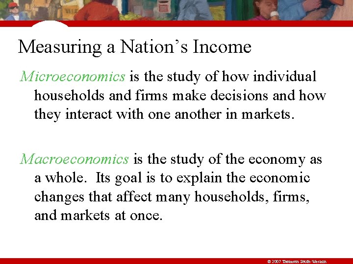 Measuring a Nation’s Income Microeconomics is the study of how individual households and firms