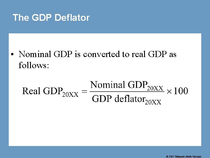 The GDP Deflator • Nominal GDP is converted to real GDP as follows: ©