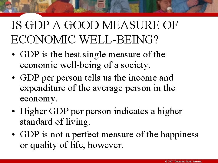 IS GDP A GOOD MEASURE OF ECONOMIC WELL-BEING? • GDP is the best single