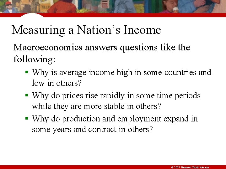 Measuring a Nation’s Income Macroeconomics answers questions like the following: § Why is average