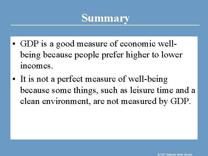 Summary • GDP is a good measure of economic wellbeing because people prefer higher