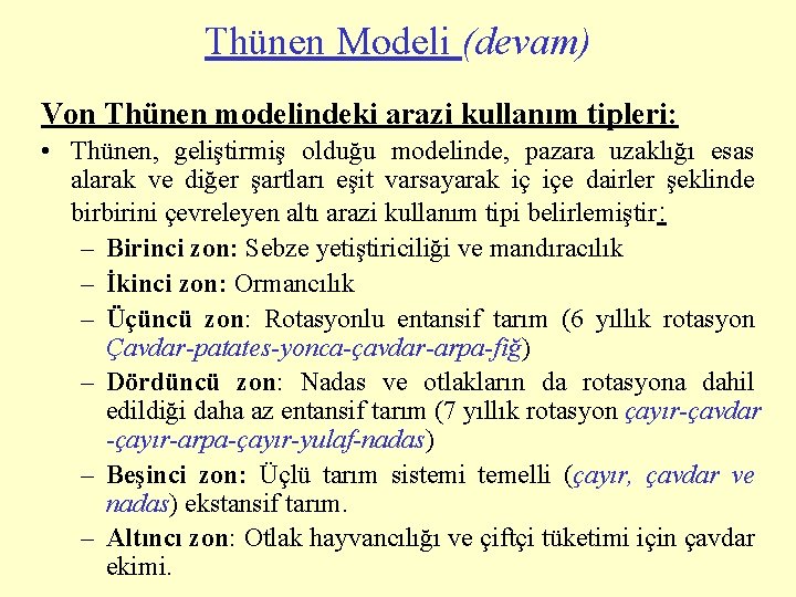 Thünen Modeli (devam) Von Thünen modelindeki arazi kullanım tipleri: • Thünen, geliştirmiş olduğu modelinde,