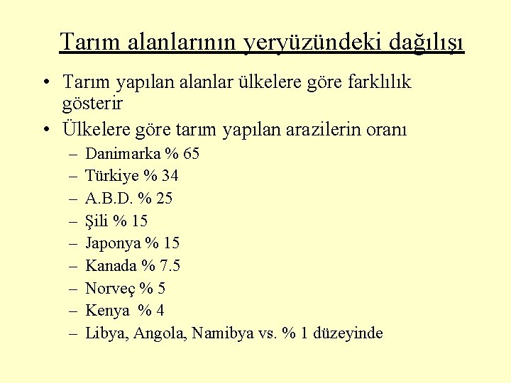 Tarım alanlarının yeryüzündeki dağılışı • Tarım yapılan alanlar ülkelere göre farklılık gösterir • Ülkelere