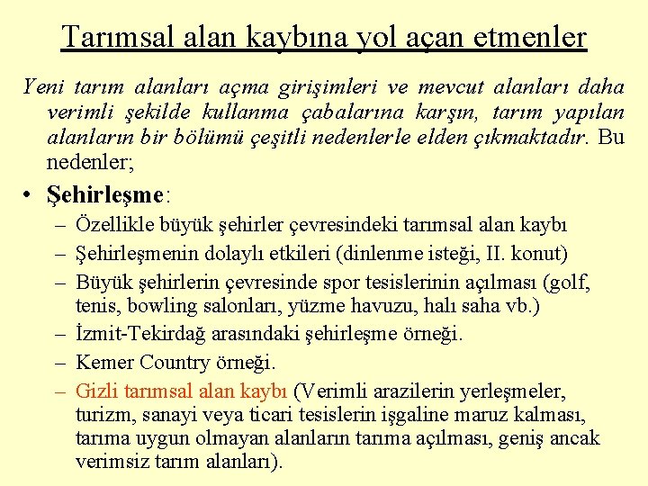 Tarımsal alan kaybına yol açan etmenler Yeni tarım alanları açma girişimleri ve mevcut alanları