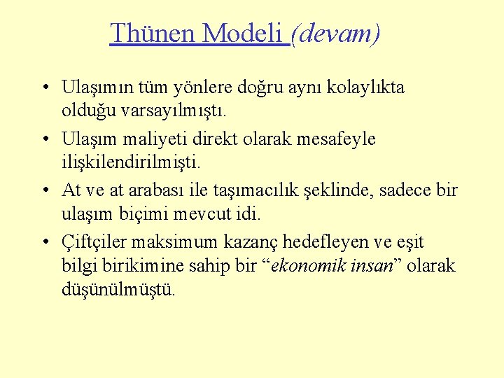 Thünen Modeli (devam) • Ulaşımın tüm yönlere doğru aynı kolaylıkta olduğu varsayılmıştı. • Ulaşım