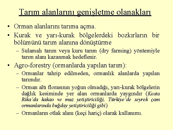 Tarım alanlarını genişletme olanakları • Orman alanlarını tarıma açma. • Kurak ve yarı-kurak bölgelerdeki