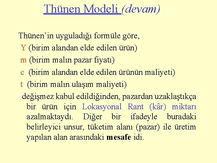 Thünen Modeli (devam) Thünen’in uyguladığı formüle göre, Y (birim alandan elde edilen ürün) m