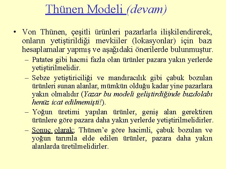 Thünen Modeli (devam) • Von Thünen, çeşitli ürünleri pazarlarla ilişkilendirerek, onların yetiştirildiği mevkiiler (lokasyonlar)