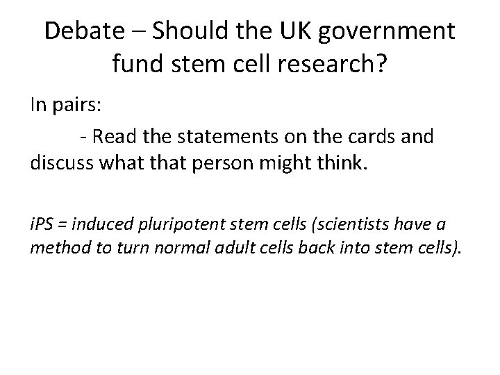 Debate – Should the UK government fund stem cell research? In pairs: - Read Debate – Should the UK government fund stem cell research? In pairs: - Read