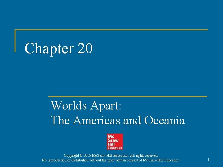 Chapter 20 Worlds Apart: The Americas and Oceania Copyright © 2015 Mc. Graw-Hill Education.