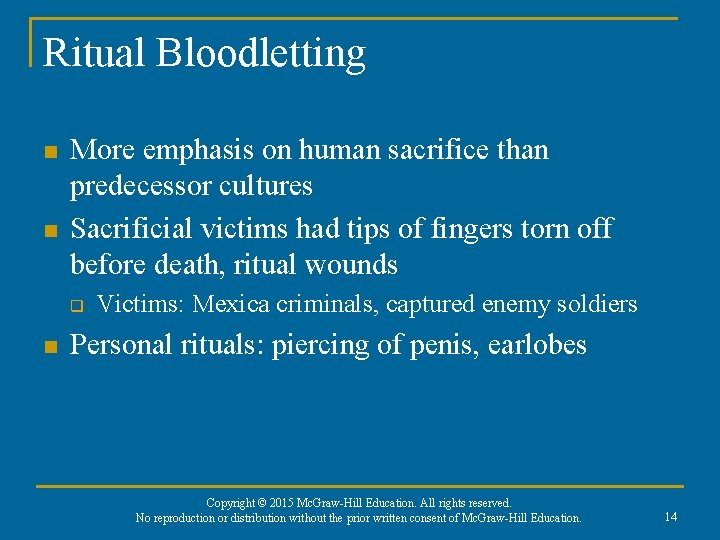 Ritual Bloodletting n n More emphasis on human sacrifice than predecessor cultures Sacrificial victims