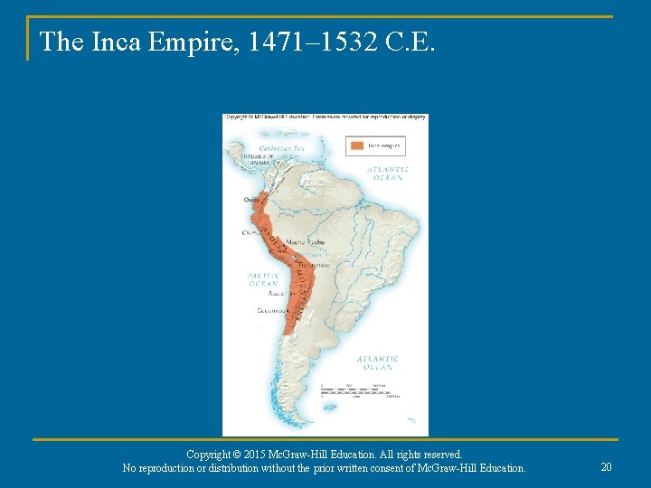 The Inca Empire, 1471– 1532 C. E. Copyright © 2015 Mc. Graw-Hill Education. All