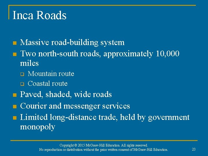 Inca Roads n n Massive road-building system Two north-south roads, approximately 10, 000 miles Inca Roads n n Massive road-building system Two north-south roads, approximately 10, 000 miles