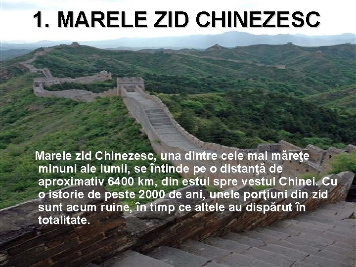 1. MARELE ZID CHINEZESC Marele zid Chinezesc, una dintre cele mai măreţe minuni ale