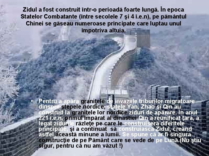 Zidul a fost construit într-o perioadă foarte lungă. În epoca Statelor Combatante (între secolele