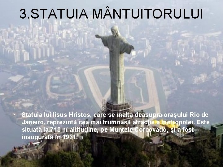 3. STATUIA M NTUITORULUI • Statuia lui Iisus Hristos, care se înalţă deasupra oraşului