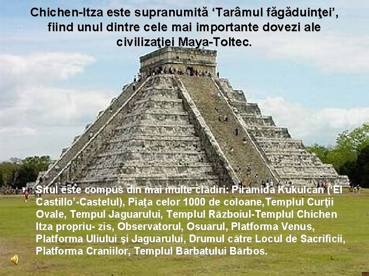 Chichen-Itza este supranumită ‘Tarâmul făgăduinţei’, fiind unul dintre cele mai importante dovezi ale civilizaţiei