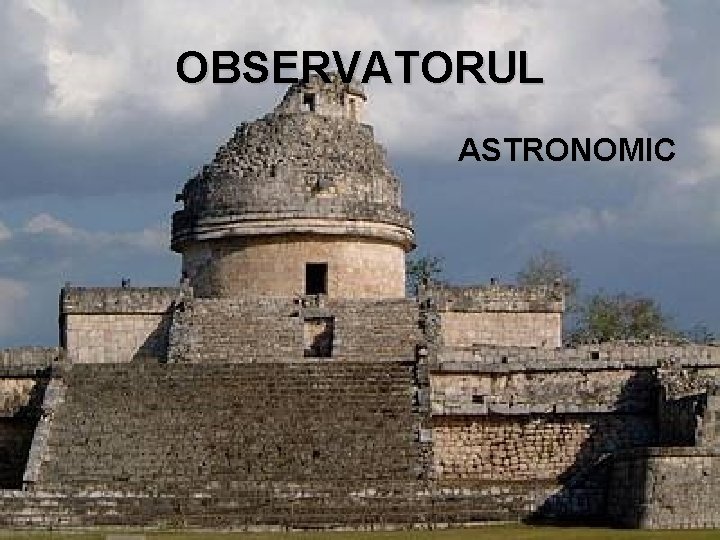 OBSERVATORUL ASTRONOMIC 