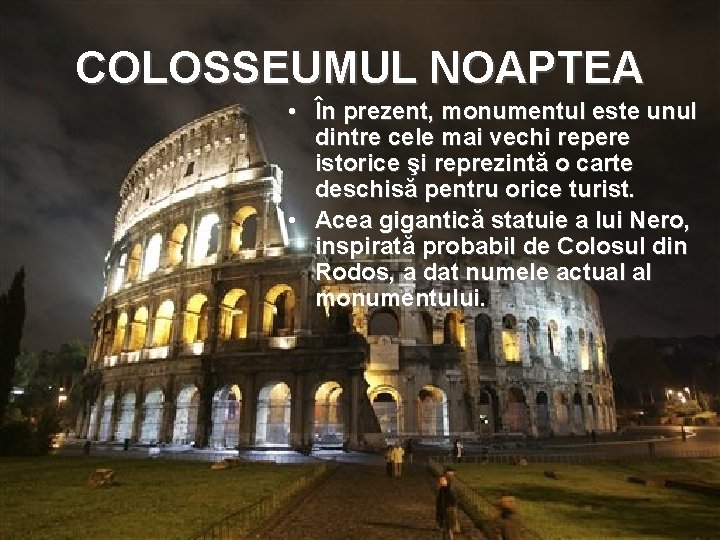 COLOSSEUMUL NOAPTEA • În prezent, monumentul este unul dintre cele mai vechi repere istorice