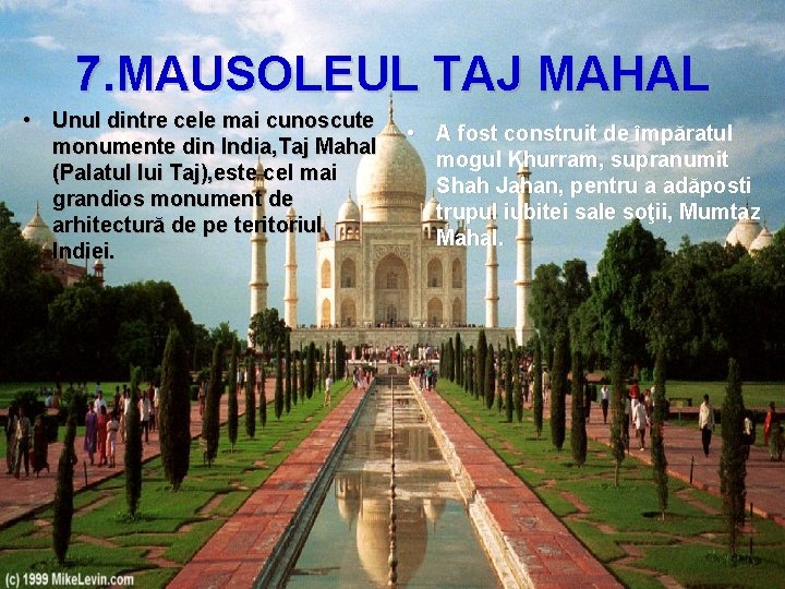 7. MAUSOLEUL TAJ MAHAL • Unul dintre cele mai cunoscute monumente din India, Taj