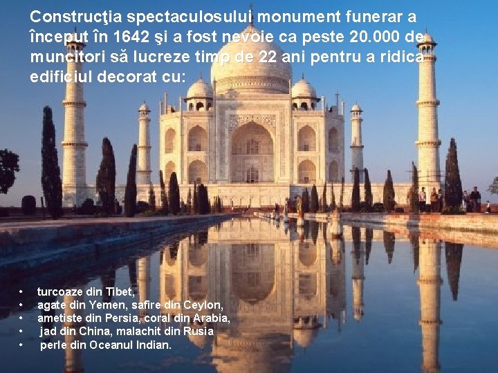 Construcţia spectaculosului monument funerar a început în 1642 şi a fost nevoie ca peste