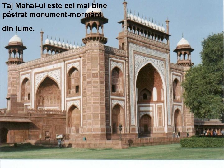 Taj Mahal-ul este cel mai bine păstrat monument-mormânt din lume. 