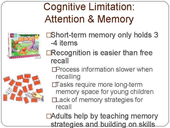 Cognitive Limitation: Attention & Memory �Short-term memory only holds 3 -4 items �Recognition is