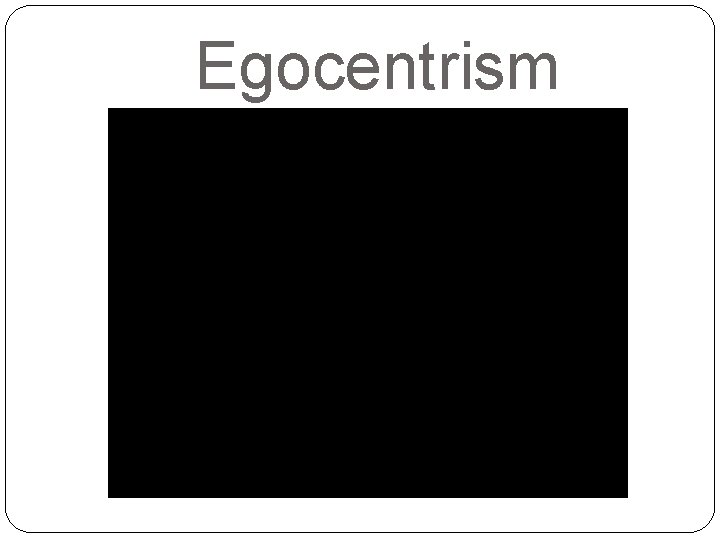 Egocentrism 
