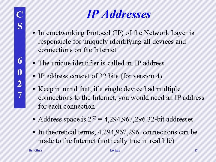 C S 6 0 2 7 IP Addresses • Internetworking Protocol (IP) of the