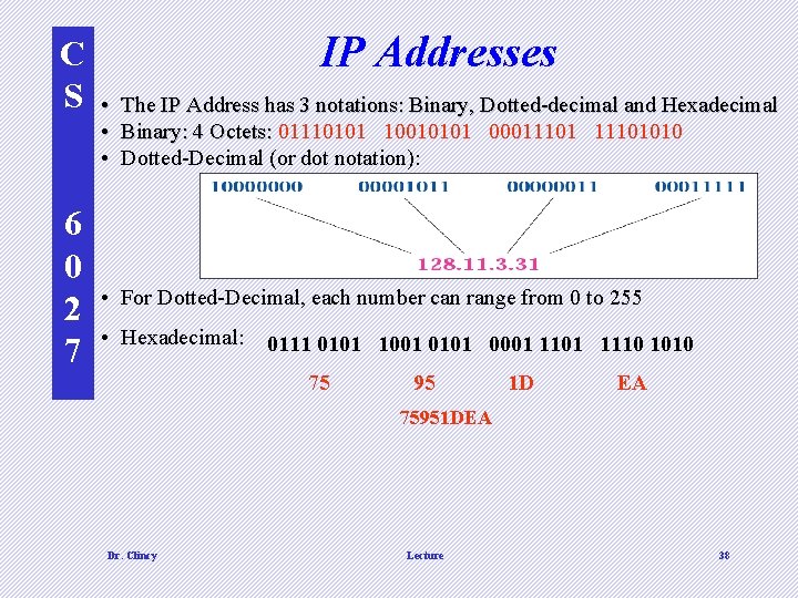 C S 6 0 2 7 IP Addresses • The IP Address has 3
