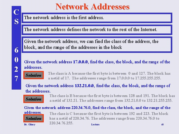 C S Network Addresses The network address is the first address. The network address