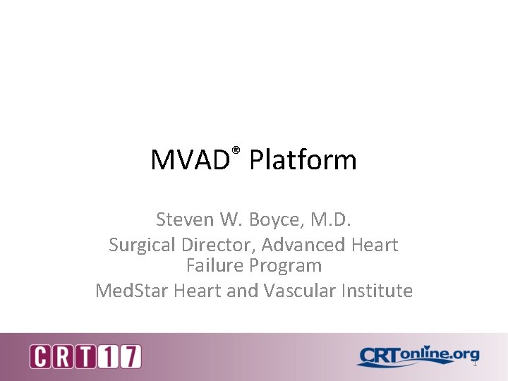 ® MVAD Platform Steven W. Boyce, M. D. Surgical Director, Advanced Heart Failure Program
