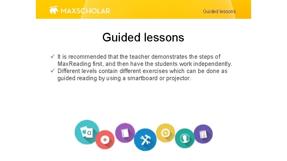 Guided lessons ü It is recommended that the teacher demonstrates the steps of Max.