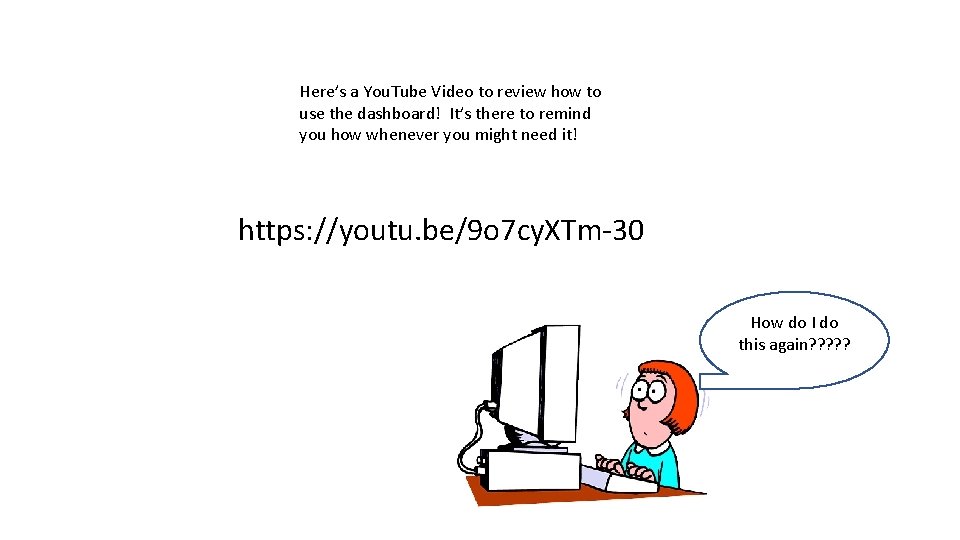 Here’s a You. Tube Video to review how to use the dashboard! It’s there