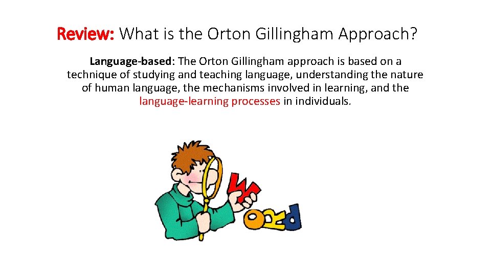 Review: What is the Orton Gillingham Approach? Language-based: The Orton Gillingham approach is based