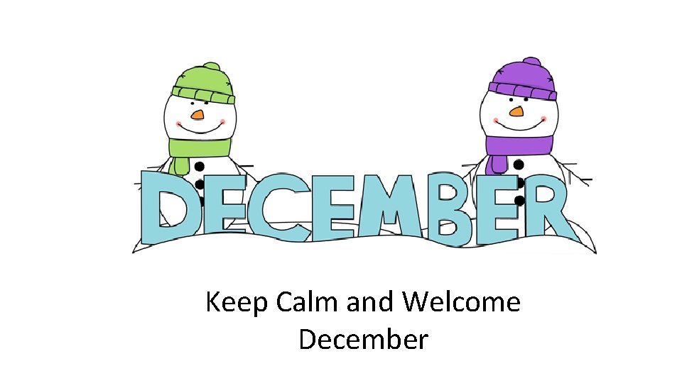 Keep Calm and Welcome December 