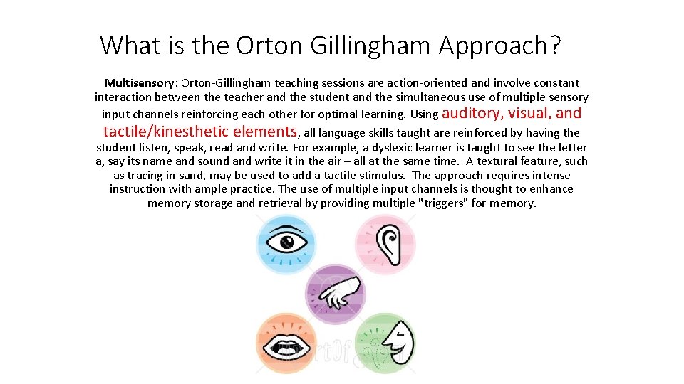 What is the Orton Gillingham Approach? Multisensory: Orton-Gillingham teaching sessions are action-oriented and involve