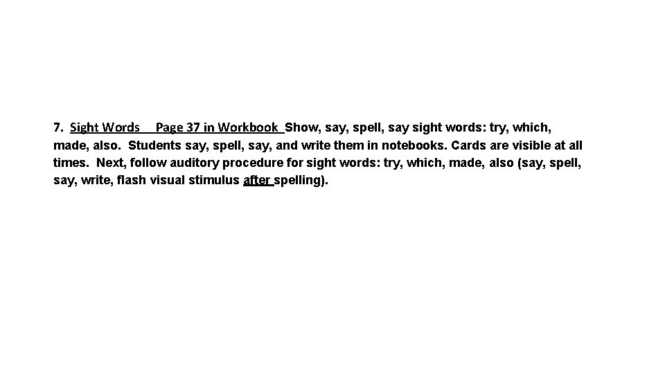  7. Sight Words Page 37 in Workbook Show, say, spell, say sight words: