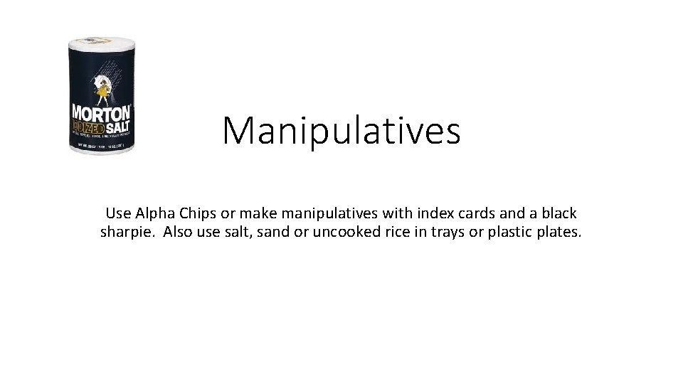 Manipulatives Use Alpha Chips or make manipulatives with index cards and a black sharpie.