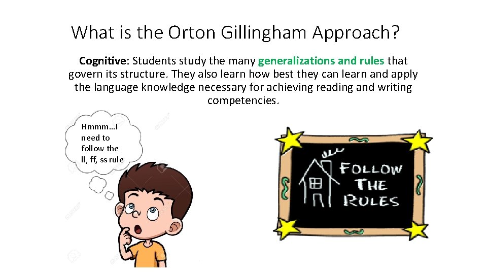 What is the Orton Gillingham Approach? Cognitive: Students study the many generalizations and rules