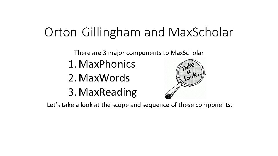 Orton-Gillingham and Max. Scholar There are 3 major components to Max. Scholar 1. Max.