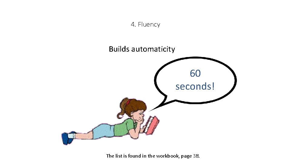 4. Fluency Builds automaticity 60 seconds! The list is found in the workbook, page