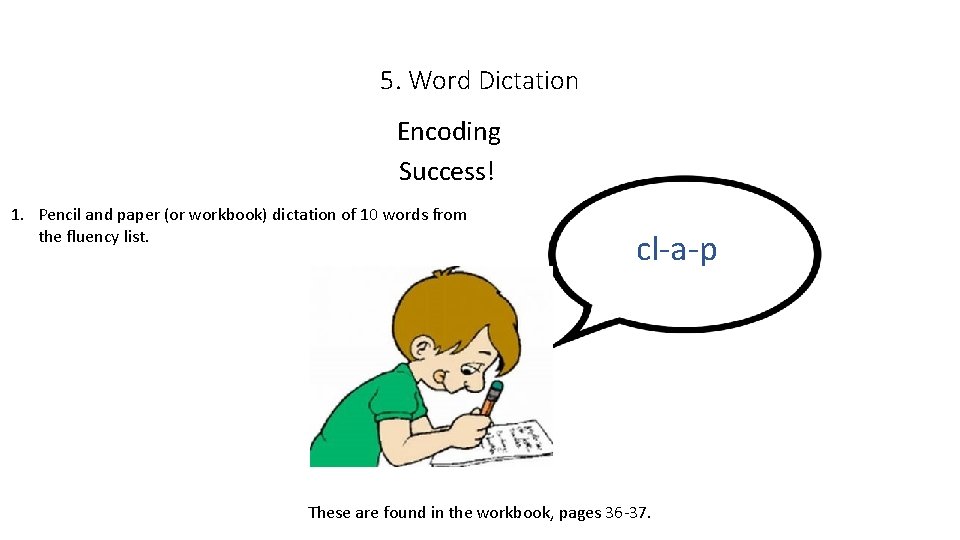 5. Word Dictation Encoding Success! 1. Pencil and paper (or workbook) dictation of 10