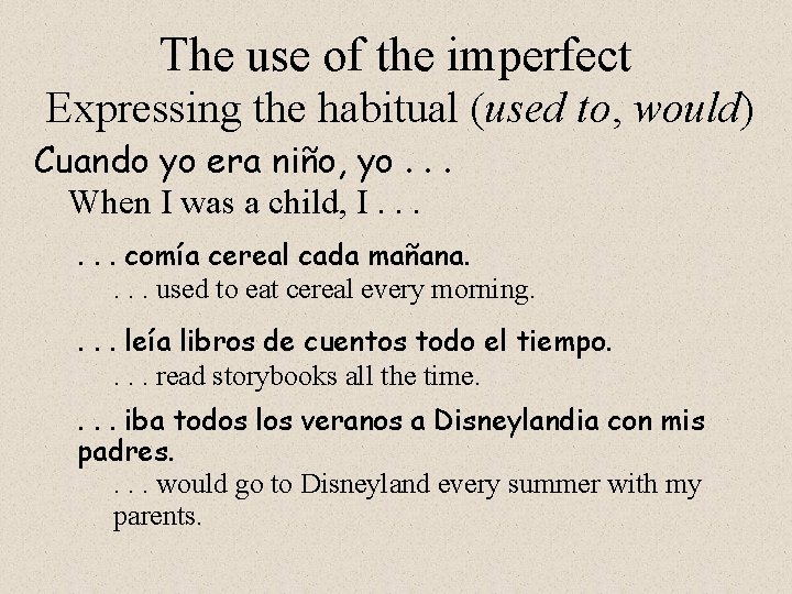 The use of the imperfect Expressing the habitual (used to, would) Cuando yo era