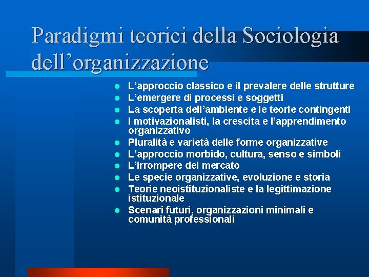 Paradigmi teorici della Sociologia dell’organizzazione l l l l l L’approccio classico e il Paradigmi teorici della Sociologia dell’organizzazione l l l l l L’approccio classico e il