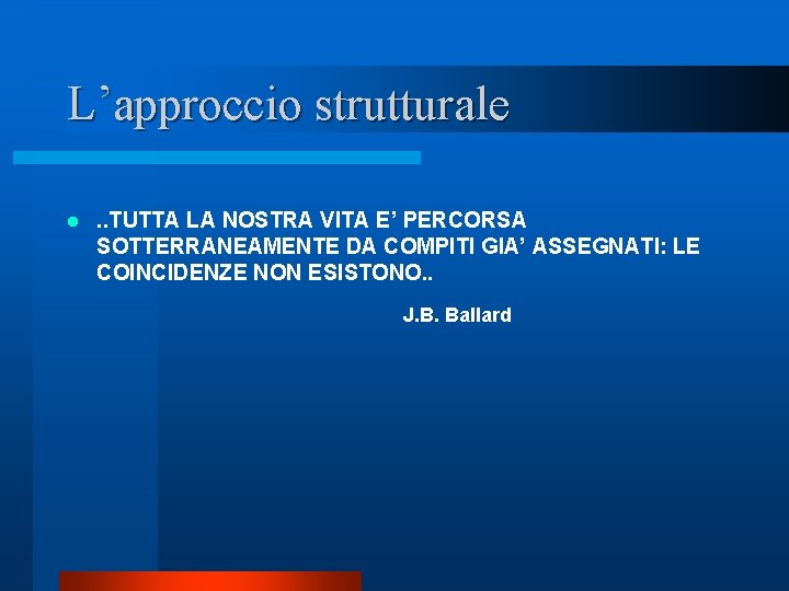 L’approccio strutturale l . . TUTTA LA NOSTRA VITA E’ PERCORSA SOTTERRANEAMENTE DA COMPITI L’approccio strutturale l . . TUTTA LA NOSTRA VITA E’ PERCORSA SOTTERRANEAMENTE DA COMPITI