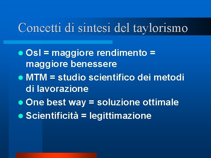 Concetti di sintesi del taylorismo l Osl = maggiore rendimento = maggiore benessere l Concetti di sintesi del taylorismo l Osl = maggiore rendimento = maggiore benessere l