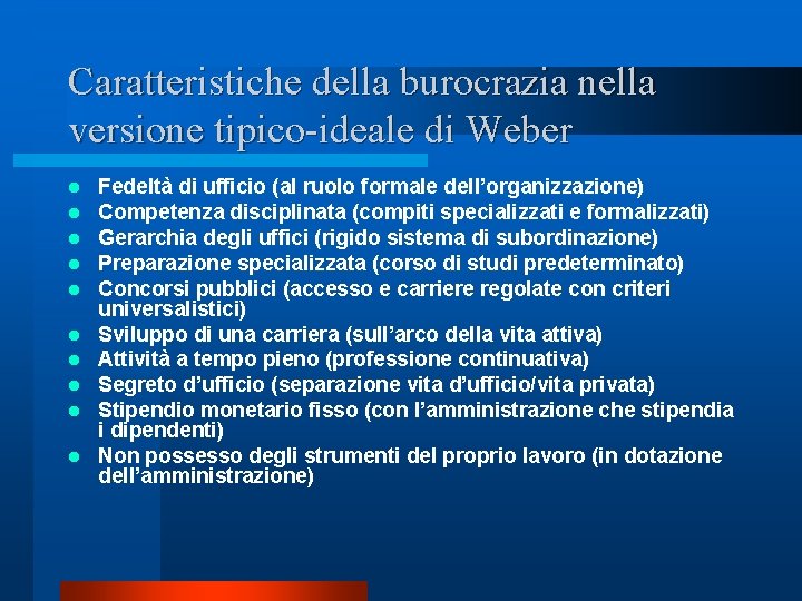 Caratteristiche della burocrazia nella versione tipico-ideale di Weber l l l l l Fedeltà Caratteristiche della burocrazia nella versione tipico-ideale di Weber l l l l l Fedeltà