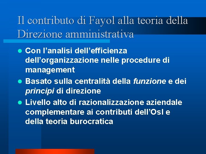 Il contributo di Fayol alla teoria della Direzione amministrativa Con l’analisi dell’efficienza dell’organizzazione nelle Il contributo di Fayol alla teoria della Direzione amministrativa Con l’analisi dell’efficienza dell’organizzazione nelle
