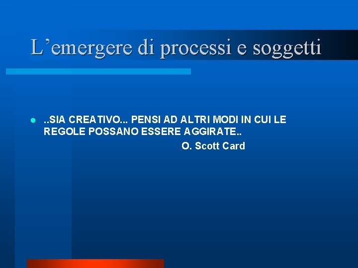 L’emergere di processi e soggetti l . . SIA CREATIVO. . . PENSI AD L’emergere di processi e soggetti l . . SIA CREATIVO. . . PENSI AD